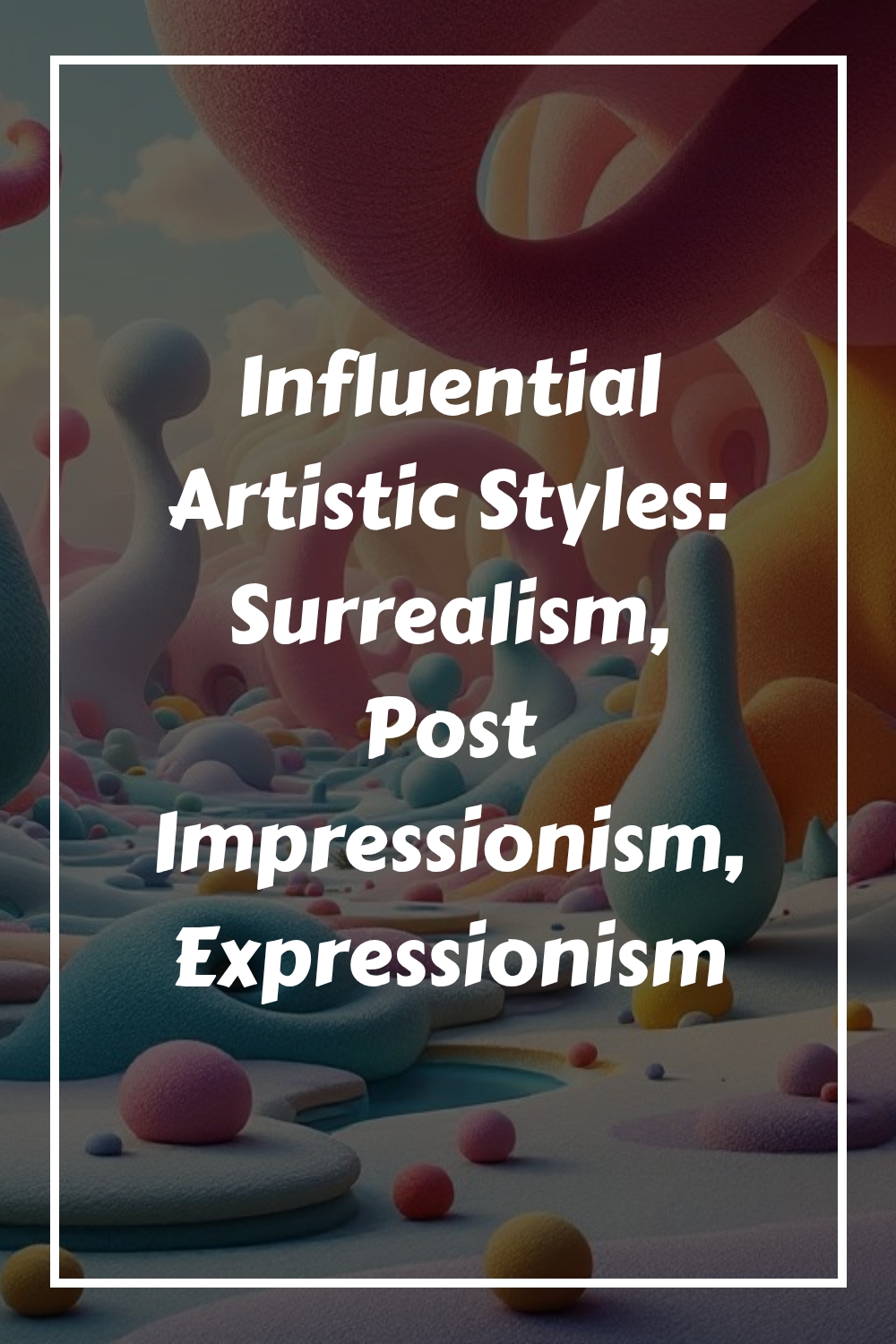 Influential Artistic Styles Surrealism Post Impressionism Expressionism generated pin 6756