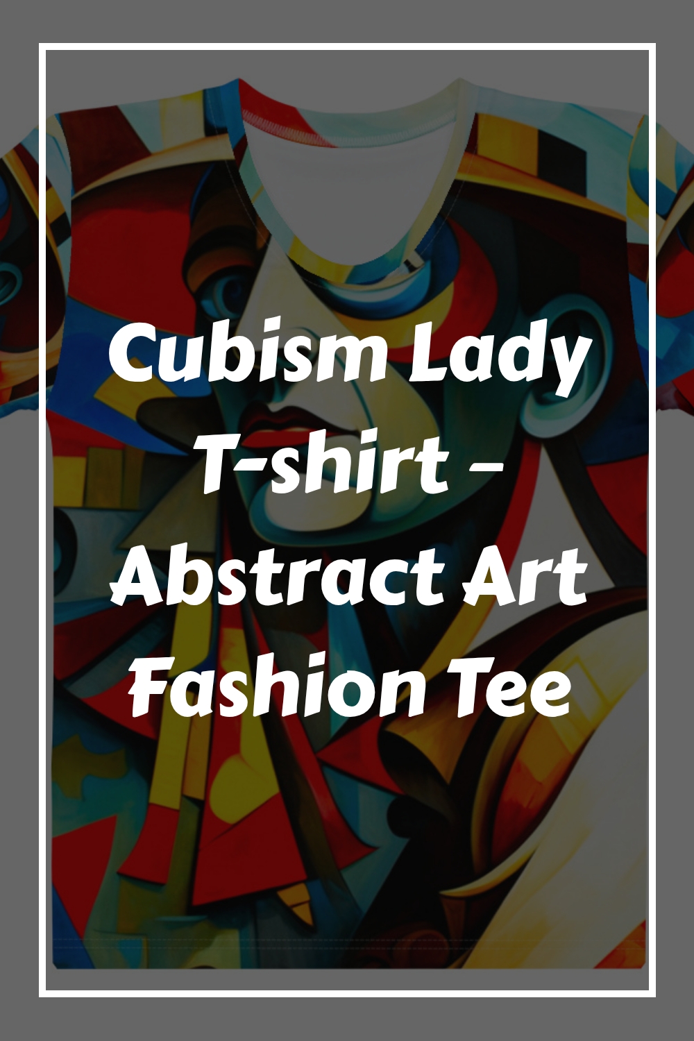 Cubism Lady T shirt – Abstract Art Fashion Tee generated pin 11267