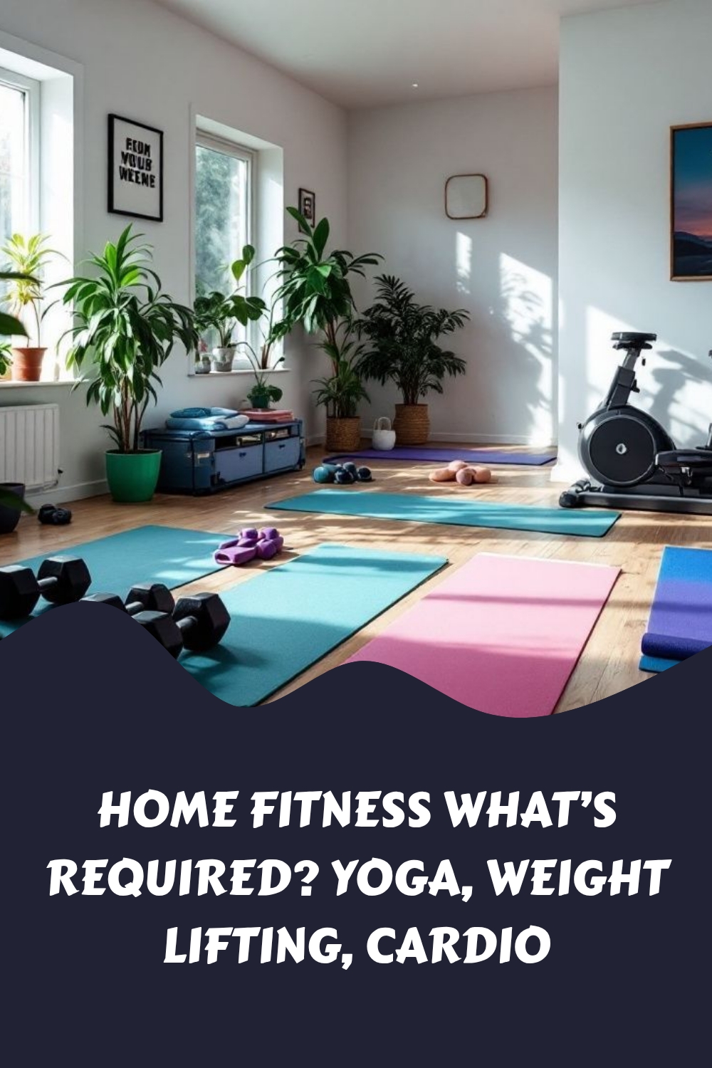 Home Fitness whats required Yoga Weight Lifting Cardio generated pin 6676