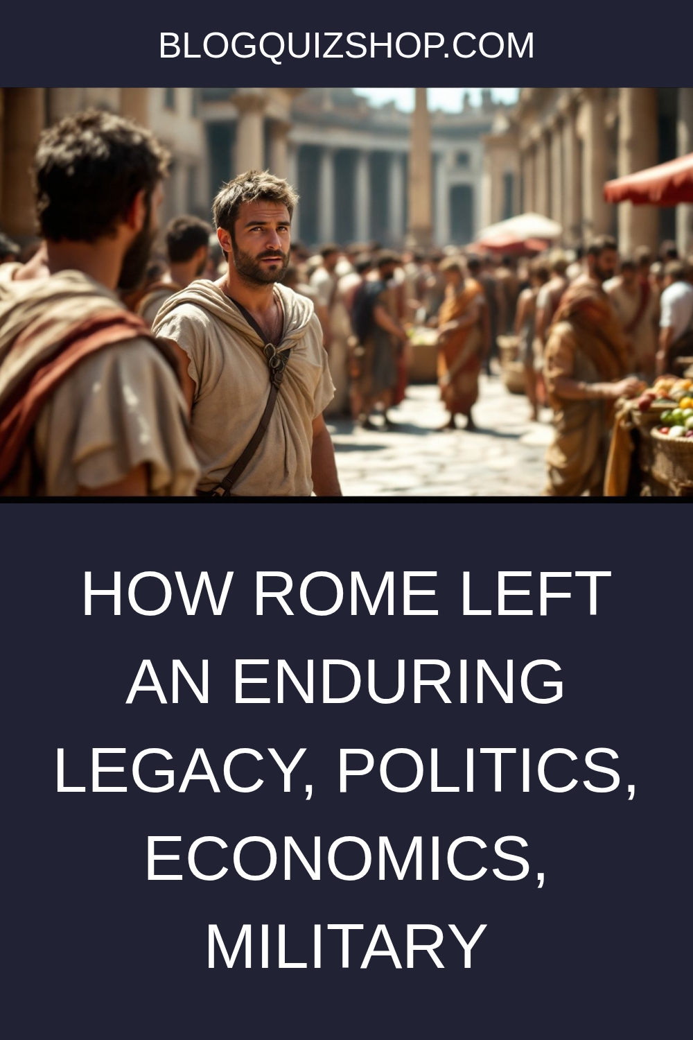 How Rome left an Enduring Legacy Politics Economics Military generated pin 5467