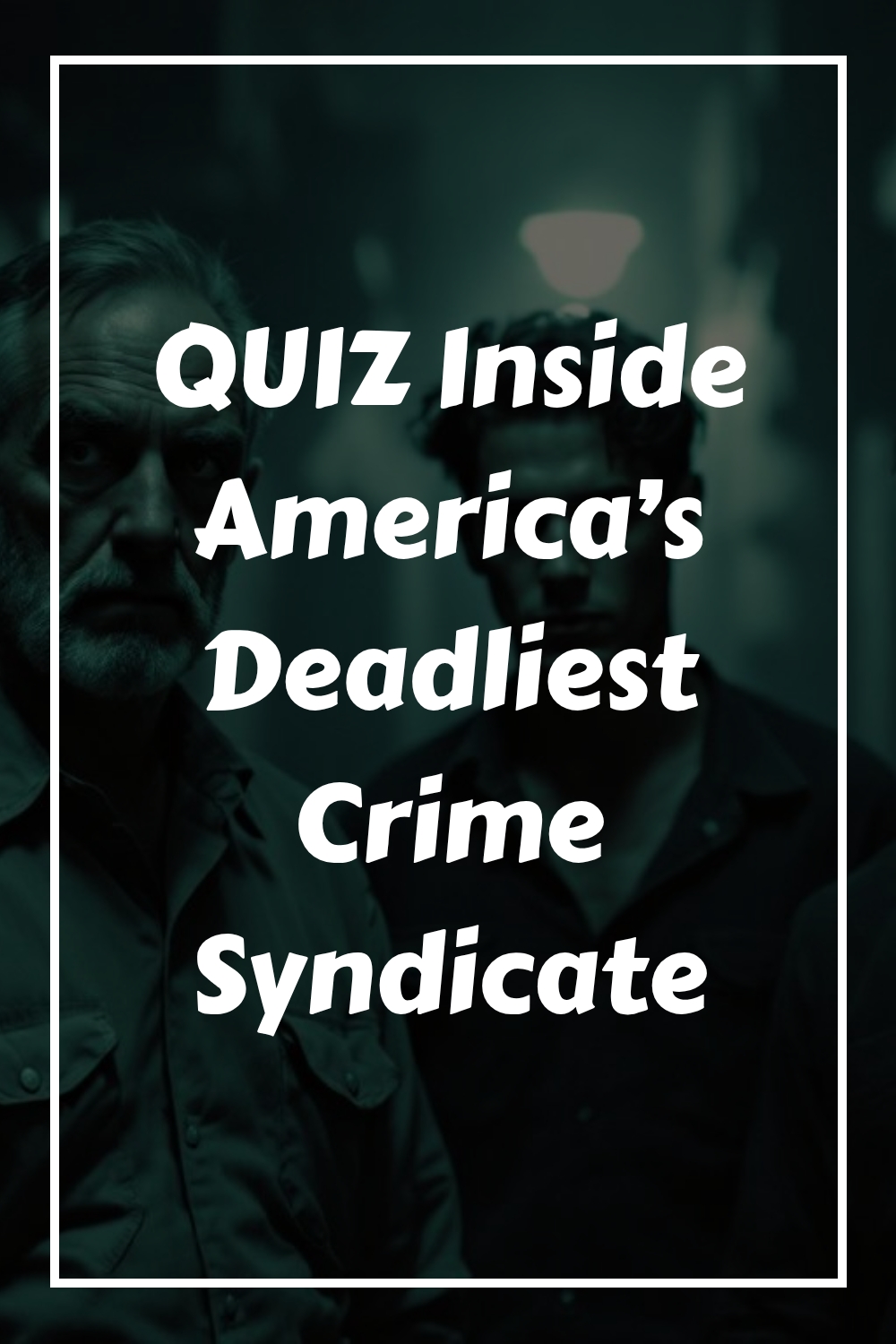 QUIZ Inside Americas Deadliest Crime Syndicate generated pin 8602