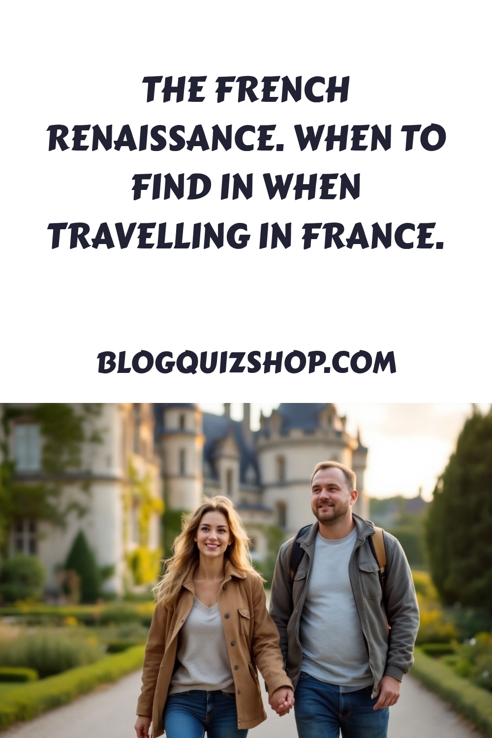 The French Renaissance. When to find in when Travelling in France. generated pin 1228