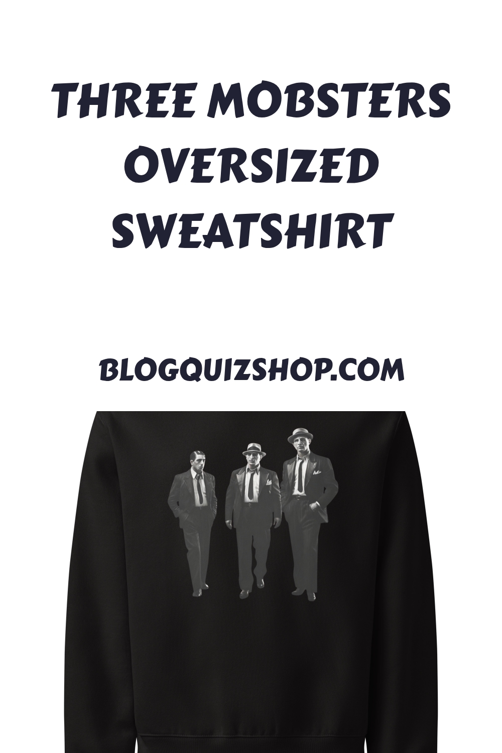 Three Mobsters Oversized Sweatshirt generated pin 9891