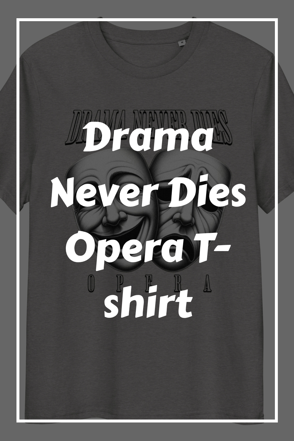 Drama Never Dies Opera T shirt generated pin 15478 1