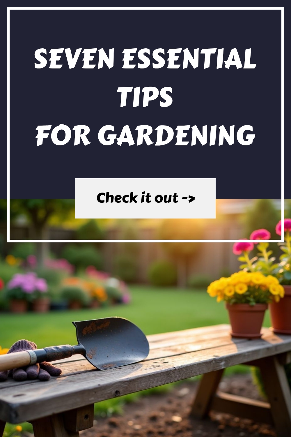 7 Essential Tips for Gardening 26 Seven Essential Tips for Gardening generated pin 15172