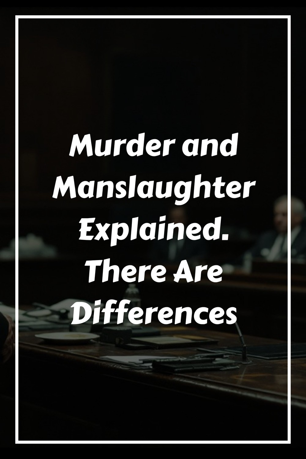 Murder and Manslaughter Explained. There Are Differences generated pin 35924