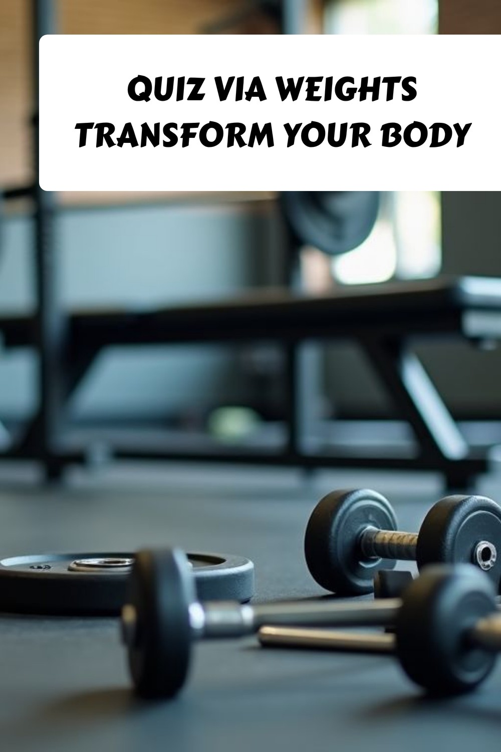 QUIZ Via Weights Transform Your Body generated pin 38505